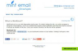 MintEmail.com is a no-click disposable email system. By simply visiting this site, you will be assigned a temporary email address. Use it on a website that requires email verification and when the email is received it will pop up instantly in this box. Once your email is received, the title bar will be updated.